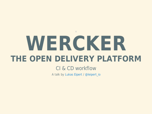 wercker – The open delivery platform – 
                    Continuous Integration