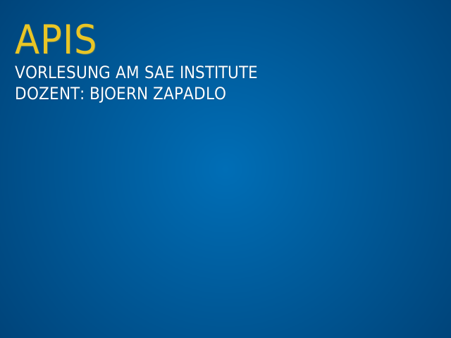 APIs – Vorlesung am SAE Institute – Dozent: Bjoern Zapadlo