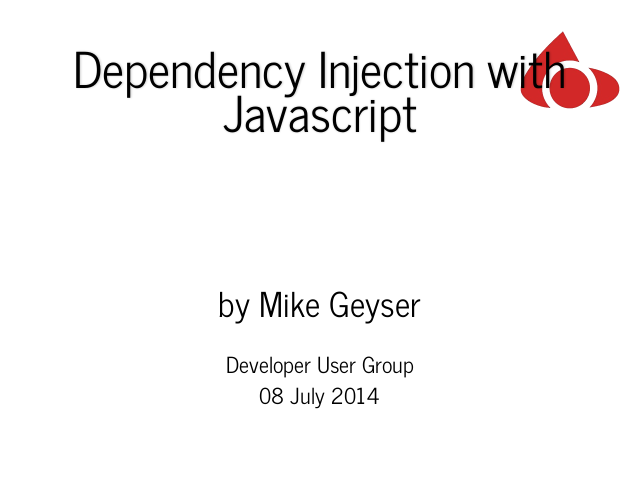 Dependency Injection with Javascript – An Illustrated Guide  (in 10 minutes or less) – 
	                    by Mike Geyser