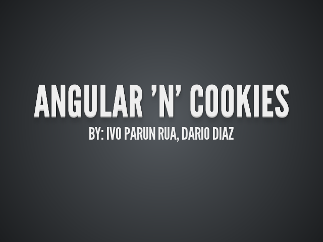 Angular 'n' cookies – by: Ivo Parun Rua, Dario Diaz – Fast JS