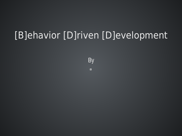 [B]ehavior [D]riven [D]evelopment – Development based on Behavior