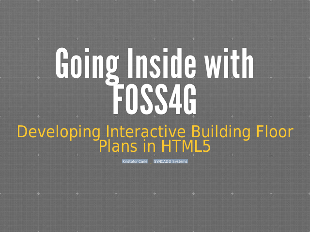 Going Inside with FOSS4G – Developing Interactive Building Floor Plans in HTML5 – SYNCADD = Real Property Business Analytics