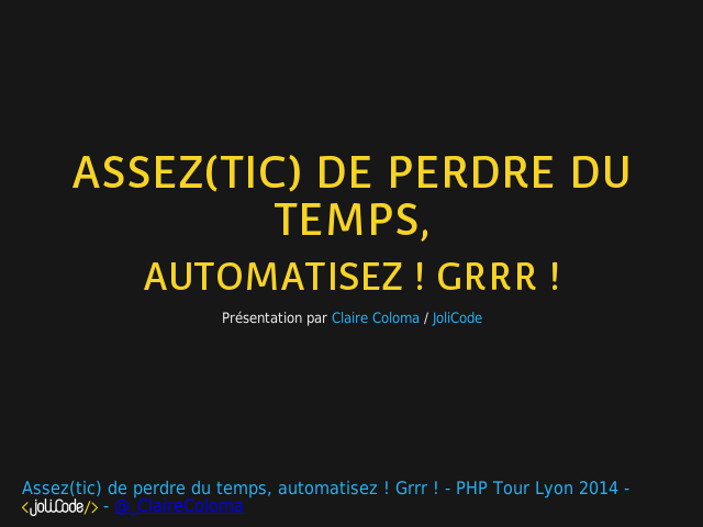 Assez(tic) de perdre du temps, –  automatisez ! Grrr !