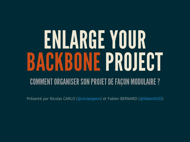 Enlarge your backbone project
           – 
            Comment organiser son projet de façon modulaire ?
           – Kikon est ?