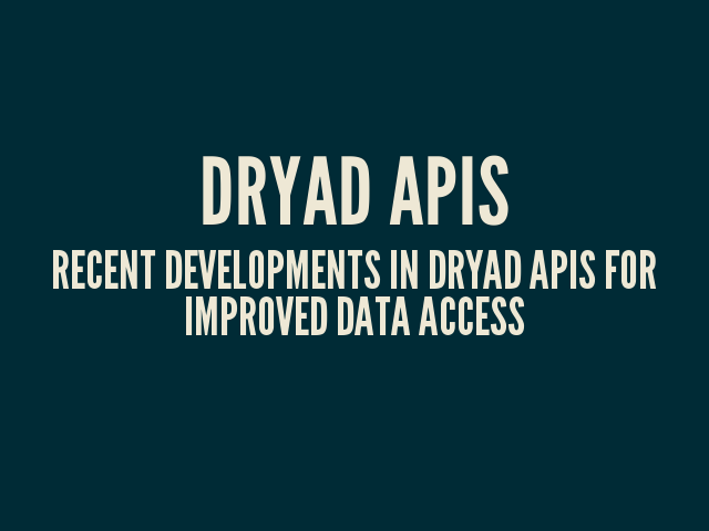 Dryad APIs – Recent developments in Dryad APIs for improved data access