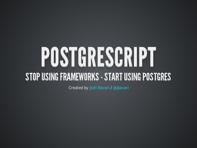 PostgreScript – Stop Using Frameworks - Start using Postgres