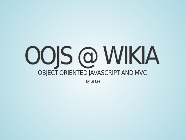 OOJS @ Wikia – Historical Patterns at Wikia – Suggestions for style, encapsulation, and building modular code