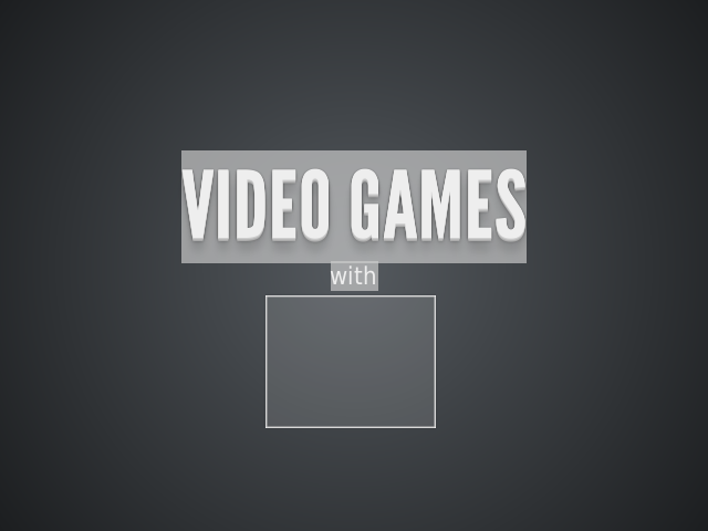 – 
        Video Games
     – 
    About me