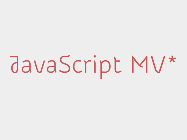 JavaScript MV*