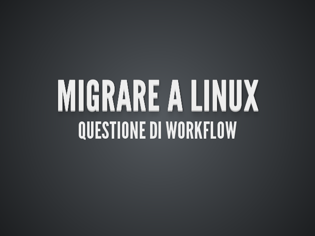 Migrare a Linux – Questione di Workflow