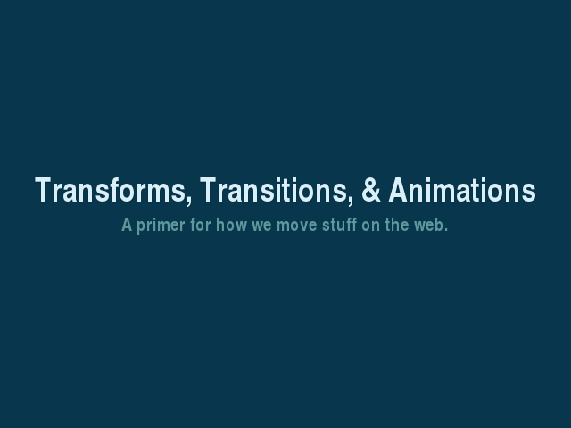 Transforms, Transitions, & Animations – A primer for how we move stuff on the web. – CSS Transforms