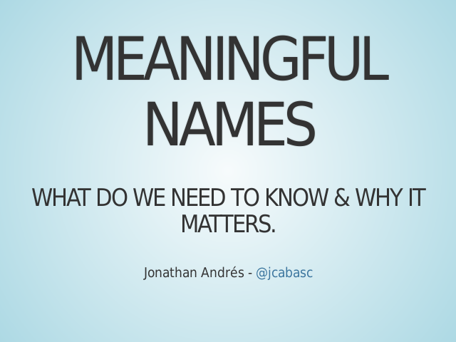 Meaningful Names – What do we need to know & why it matters.