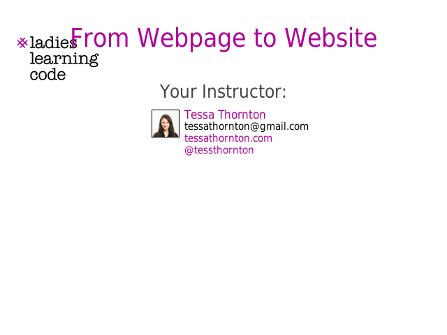 From Webpage to Website – Your Instructor: – Tessa Thornton