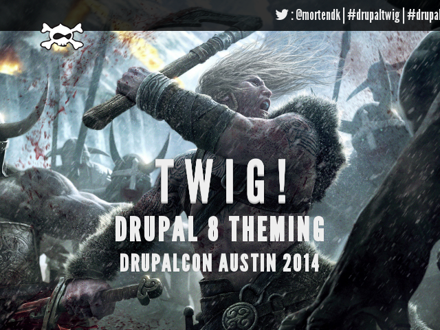 T W I G ! – Drupal 8 theming – DrupalCon Austin 2014