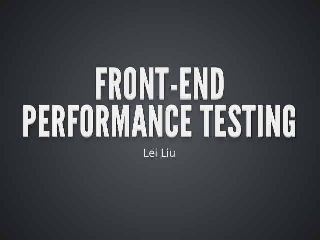 Front-End Performance Testing – Performance is important! – Front-end Metrics