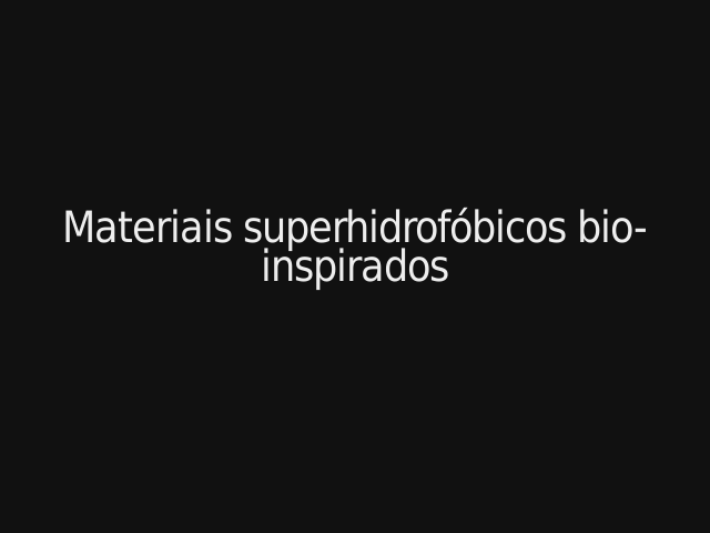 Materiais superhidrofóbicos bio-inspirados