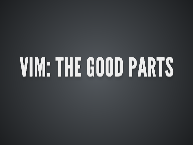 Vim: The Good Parts