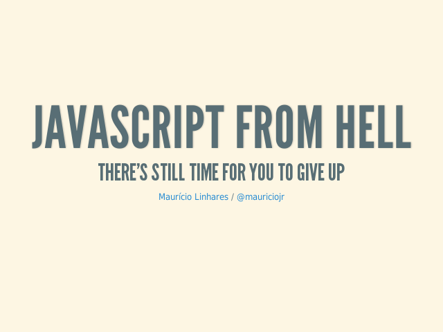 JavaScript from Hell – There's still time for you to give up