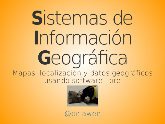 Sistemas de Información Geográfica – Mapas, localización y datos geográficos usando software libre – María Arias de Reyna (@delawen) at GeoCat bv