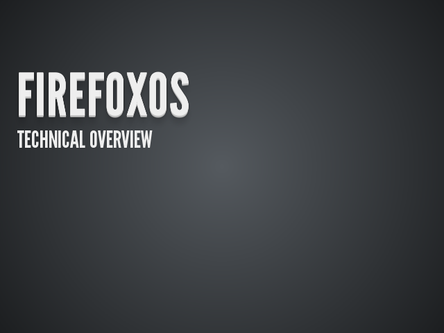 FirefoxOS – Technical Overview – Built on web technologies