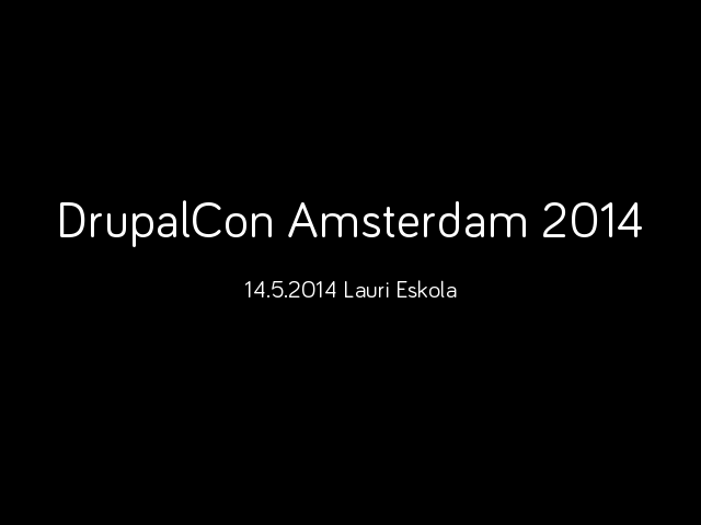 DrupalCon Amsterdam 2014 – Lauri Eskola – @lauriii