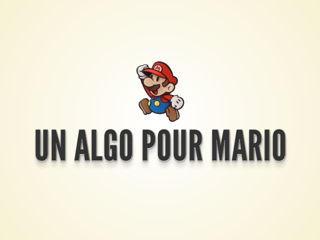 Un algo pour Mario – Au programme : – Qu'est ce qu'un algorithme ?