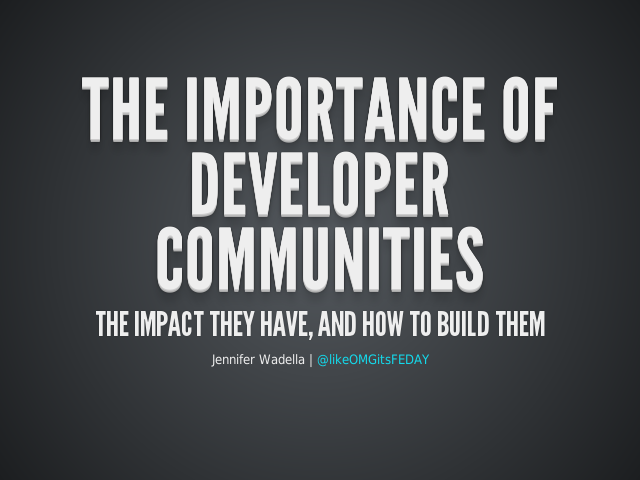 The Importance of Developer Communities – The impact they have, and how to build them