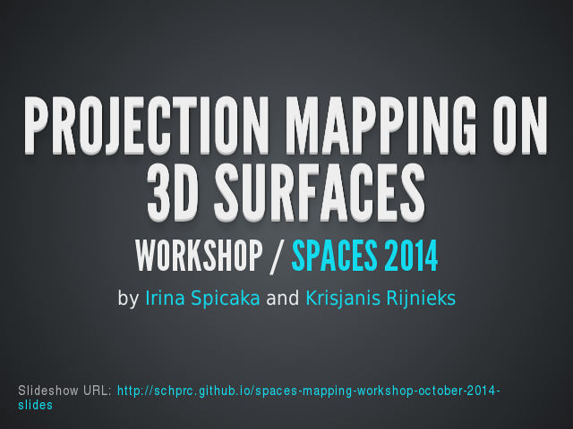 Projection Mapping on 3D Surfaces – Workshop / Spaces 2014 – What we do and who we are?