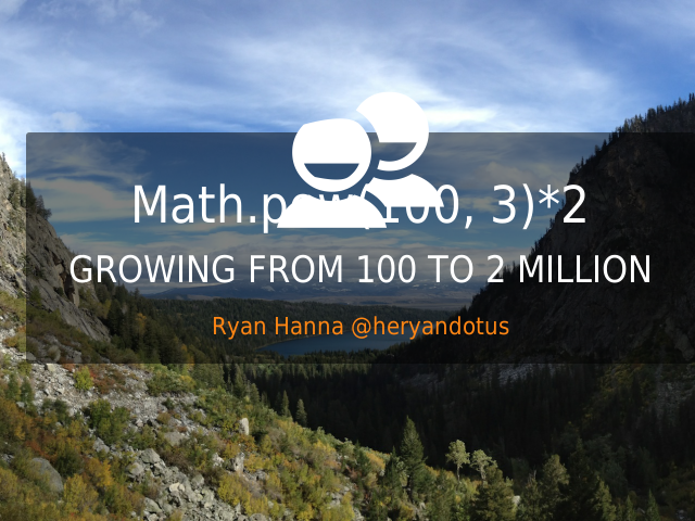 Math.pow(100, 3)*2 – GROWING FROM 100 TO 2 MILLION