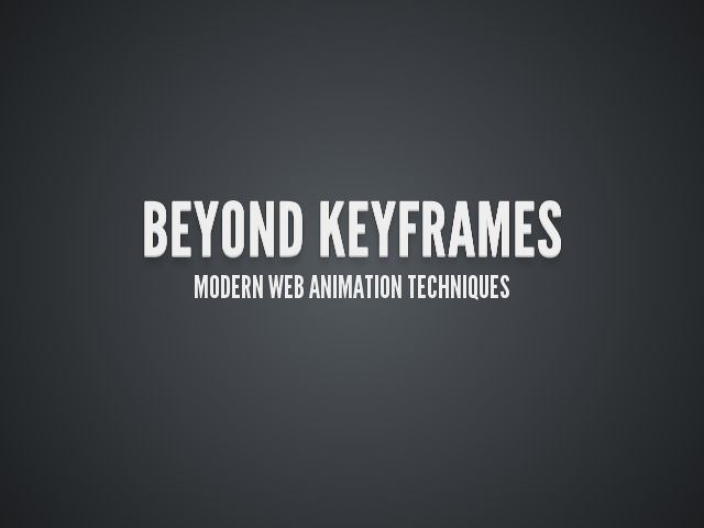 Beyond Keyframes – Modern web animation techniques