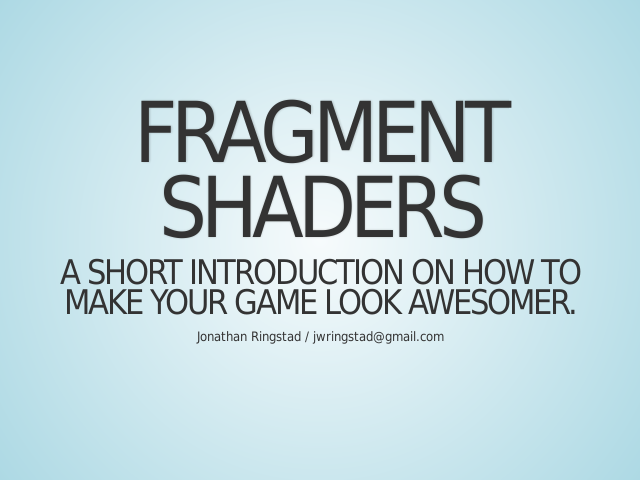 Fragment shaders – A short introduction on how to make your game look awesomer. – What are shaders?