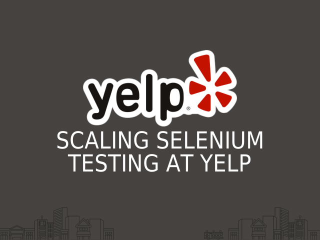 Scaling Selenium Testing at Yelp – What is Selenium? – Webdriver Examples