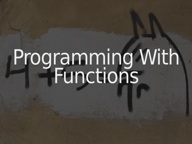 Programming With Functions – Common Examples – A Quick Detour