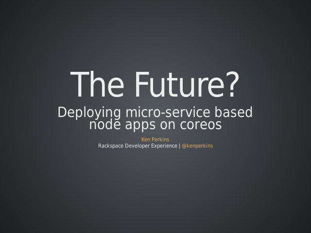 The Future? – Deploying micro-service basednode apps on coreos – Deploy Some Services