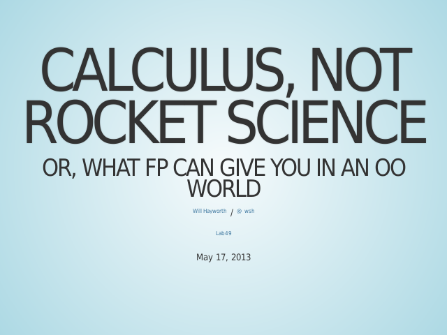 Calculus, Not Rocket Science – Or, What FP Can Give You in an OO World – Is it...
