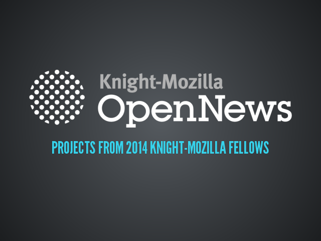 – Projects from 2014 Knight-Mozilla Fellows