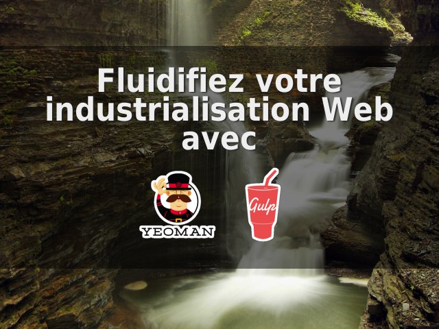 Fluidifiez votre industrialisation Web avec