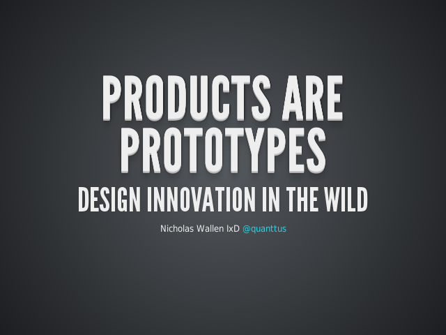 Products are prototypes – Design innovation in the wild