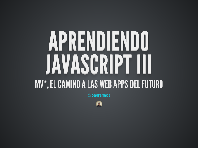 Aprendiendo Javascript III – MV*, el camino a las web apps del futuro – ¿Y donde esta la fuerza?