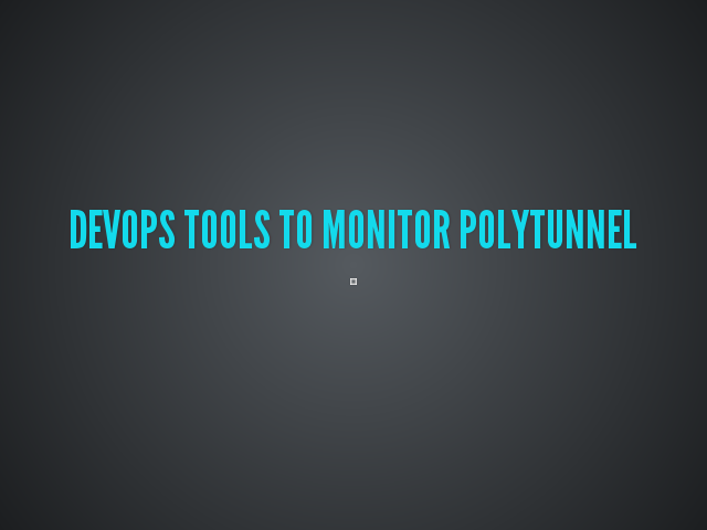 Devops tools to monitor polytunnel