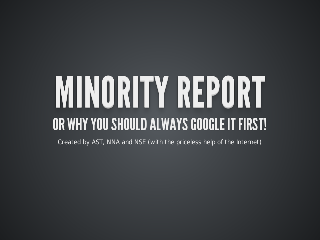 Minority report – Or why you should always google it first!