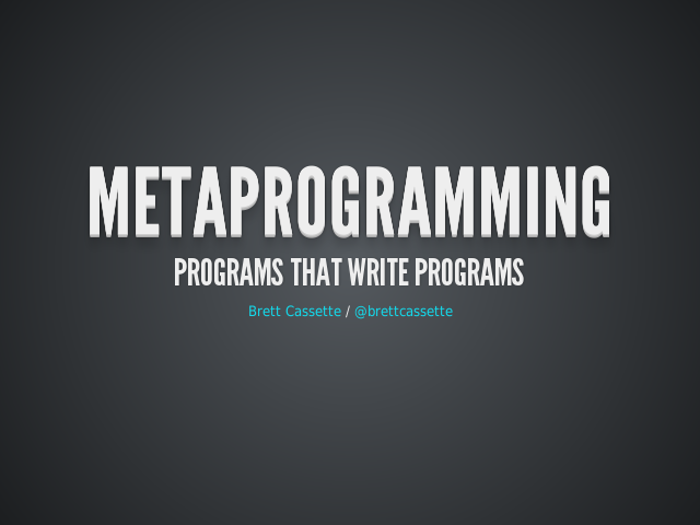 Metaprogramming – Programs That Write Programs