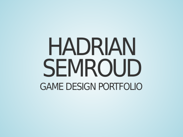 Hadrian Semroud – Game Design Portfolio – Let me introduce myself