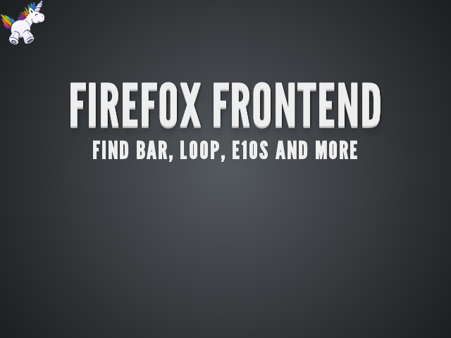 Firefox Frontend – find bar, loop, e10s and more