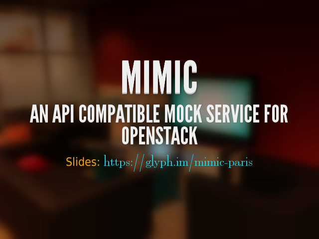 Mimic – An API Compatible Mock Service For OpenStack