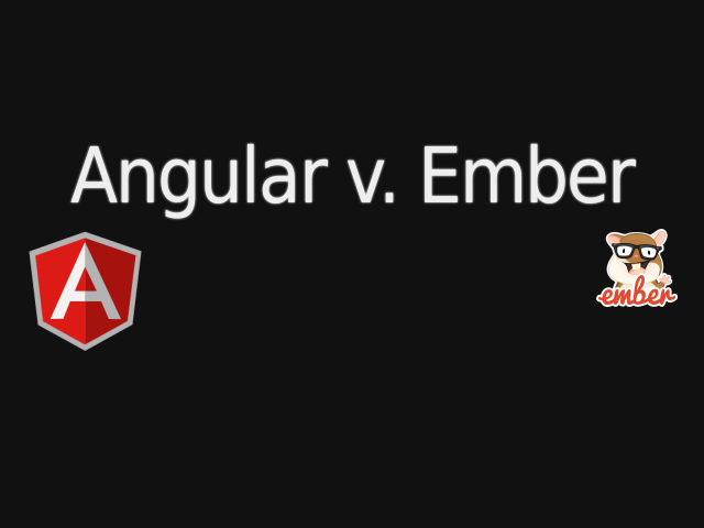 Angular v. Ember – JavaScript Frameworks – Angular