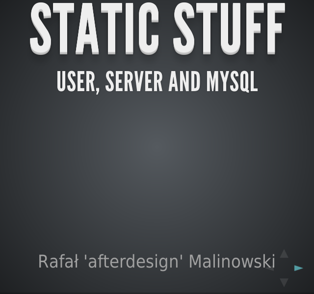 Static stuff – user, server and mysql – HI!