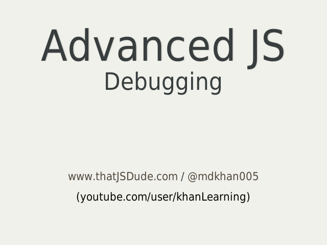 Advanced JS – Debugging – goo.gl/mfKvWP