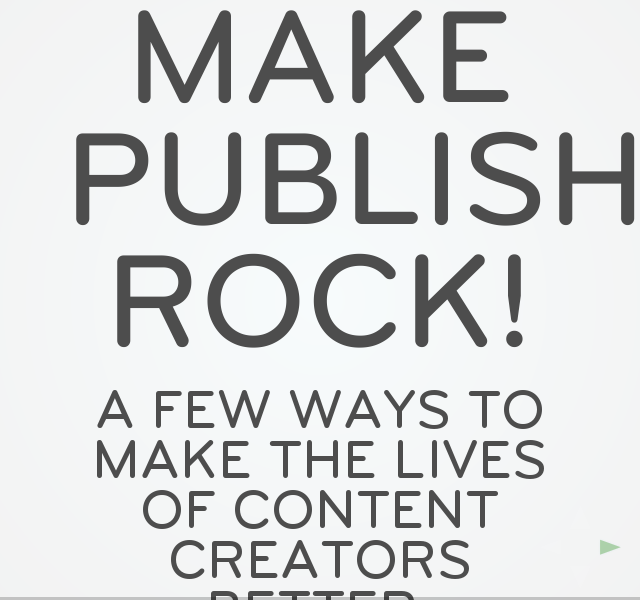 Make publishing rock! – A few ways to make the lives of content creators better. – Who Am I?