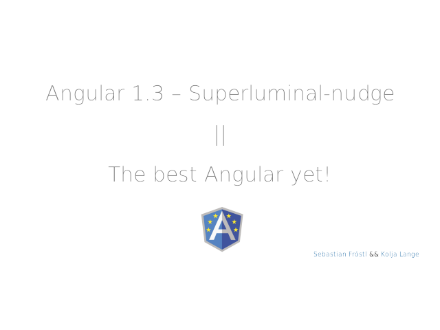 Angular 1.3 – Superluminal-nudge – || – The best Angular yet!